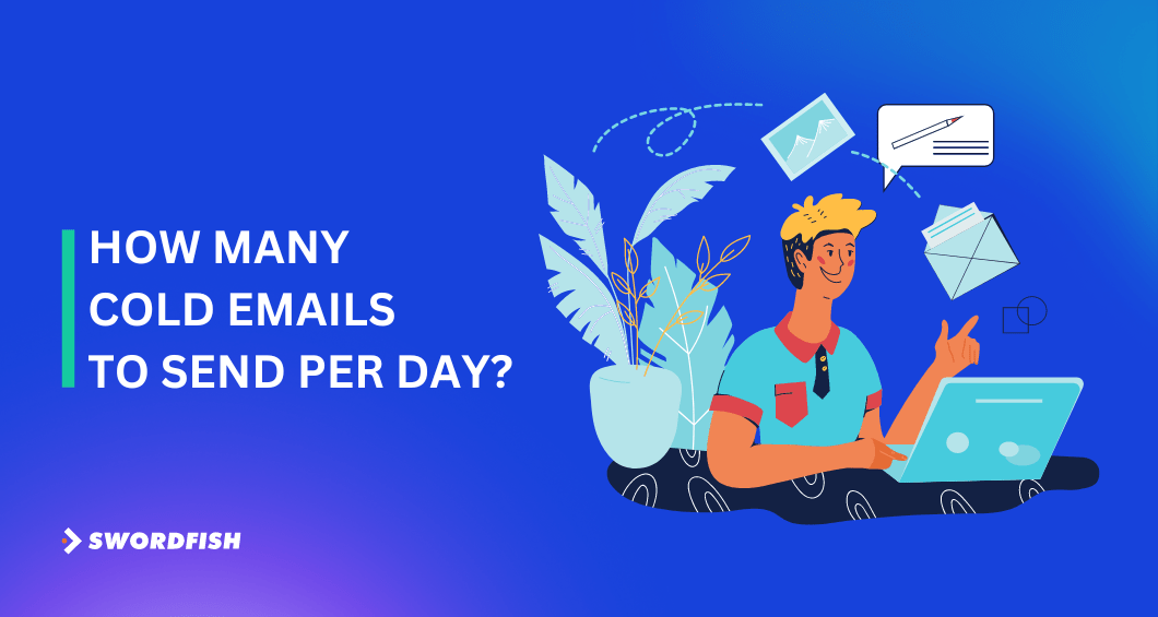 How Many Cold Emails to Send Per Day? [The Complete Guide] Swordfish