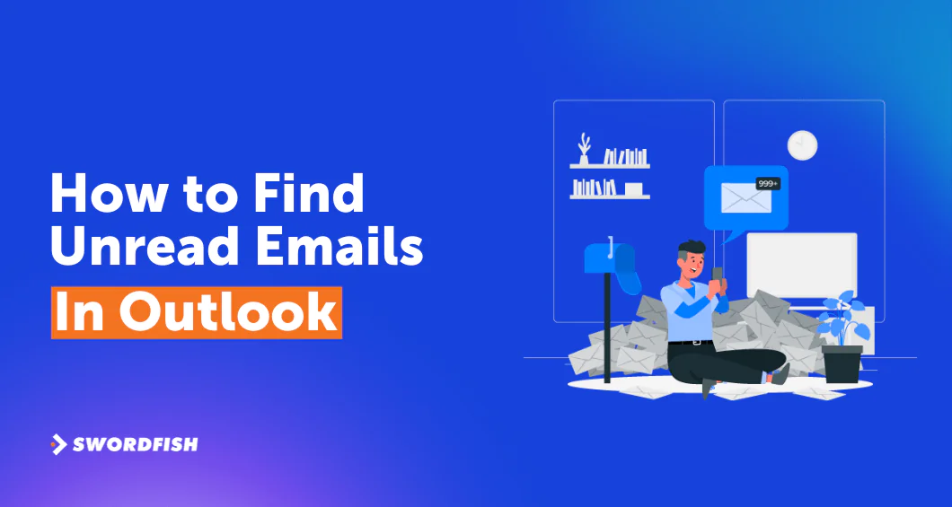 How to Find Unread Emails in Outlook [Guide for Outlook Users] - Swordfish